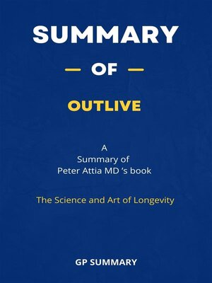 cover image of Summary of Outlive by Peter Attia MD --The Science and Art of Longevity